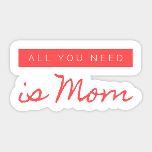 All you need is MOM design Sticker